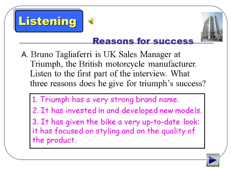 Reasons for success A. Bruno Tagliaferri is UK Sales Manager at Triumph, the British